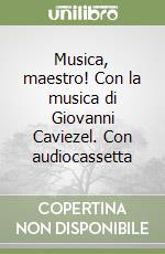 Musica, maestro! Con la musica di Giovanni Caviezel. Con audiocassetta libro