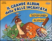Il grande album della Valle Incantata libro