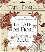 Le Fate dei Fiori. Calendario 2002 libro