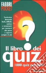 Il libro dei quiz. 1000 quiz per tutti libro