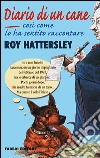 Diario di un cane. Così come lo ha sentito raccontare Roy Hattersley libro