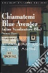 Chiamatemi Blue Avenger (alias Vendicatore Blu) libro