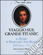 Viaggio sul grande Titanic. Il diario di Margaret Ann Brady libro