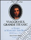 Viaggio sul grande Titanic. Il diario di Margaret Ann Brady libro