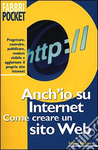 Anch'io su Internet. Come creare un sito Web libro