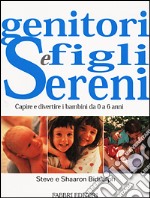 Genitori e figli sereni. Capire e divertire i bambini da 0 a 6 anni libro