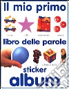 Il mio primo libro delle parole. Sticker album libro