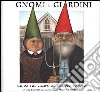 Gnomi e giardini. Guida sul campo al piccolo popolo libro