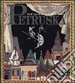 Petruska. Dall'opera di Igor Stravinskij. Ediz. illustrata