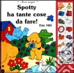 Spotty ha tante cose da fare. Ediz. illustrata libro