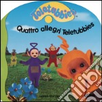 Quattro allegri Teletubbies libro