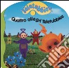 Quattro allegri Teletubbies libro