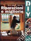 Riparazioni e migliorie. Manuale del fai da te libro