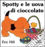 Spotty e le uova di cioccolato. Ediz. illustrata libro