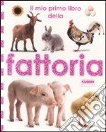 Il mio primo libro della fattoria. Ediz. illustrata