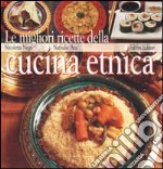 Le migliori ricette della cucina etnica libro