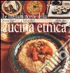 Le migliori ricette della cucina etnica libro