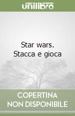 Star wars. Stacca e gioca libro