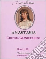 Anastasia. L'ultima Granduchessa. Russia, 1914