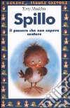 Spillo. Il passero che non sapeva cantare. Ediz. illustrata libro