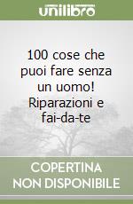 100 cose che puoi fare senza un uomo! Riparazioni e fai-da-te