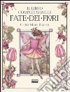 Il libro completo delle fate dei fiori. Ediz. illustrata libro