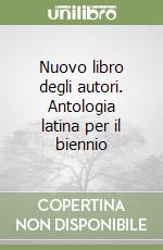 Nuovo libro degli autori. Antologia latina per il biennio (1) libro