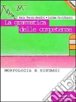 La grammatica delle competenze. Morfologia e sintassi. Per le Scuole superiori libro