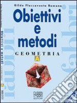 Obiettivi e metodi. Geometria. Modulo A. Per la Scuola media libro