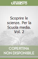 Scoprire le scienze. Per la Scuola media. Vol. 2 libro