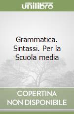 Grammatica. Sintassi. Per la Scuola media libro