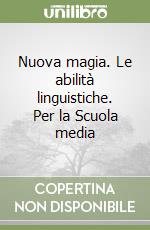 Nuova magia. Le abilità linguistiche. Per la Scuola media libro