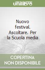 Nuovo festival. Ascoltare. Per la Scuola media libro