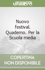 Nuovo festival. Quaderno. Per la Scuola media libro