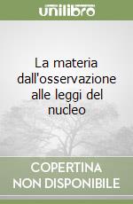 La materia dall'osservazione alle leggi del nucleo libro