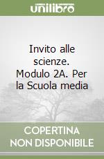 Invito alle scienze. Modulo 2A. Per la Scuola media libro