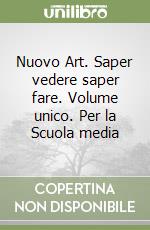 Nuovo Art. Saper vedere saper fare. Volume unico. Per la Scuola media libro