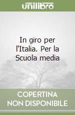 In giro per l'Italia. Per la Scuola media libro