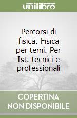 Percorsi di fisica. Fisica per temi. Per Ist. tecnici e professionali (2) libro