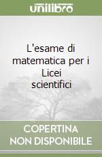 L'esame di matematica per i Licei scientifici