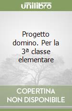 Progetto domino. Per la 3ª classe elementare libro