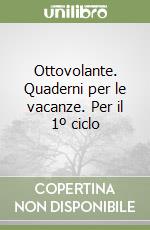 Ottovolante. Quaderni per le vacanze. Per il 1º ciclo libro
