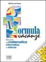 Formula vacanze. Percorsi di matematica per le vacanze. Per la Scuola media. Vol. 1 libro