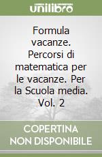 Formula vacanze. Percorsi di matematica per le vacanze. Per la Scuola media. Vol. 2 libro