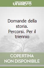 Domande della storia. Percorsi. Per il triennio (1) libro