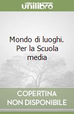 Mondo di luoghi. Per la Scuola media (1) libro