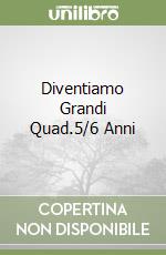 Diventiamo Grandi Quad.5/6 Anni libro