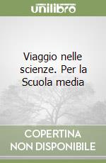 Viaggio nelle scienze. Per la Scuola media libro