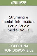 Strumenti e moduli-Informatica. Per la Scuola media. Vol. 1 libro