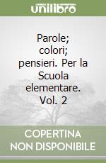 Parole; colori; pensieri. Per la Scuola elementare. Vol. 2 libro